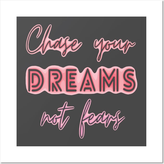 chase your dreams not fears Wall Art by ddesing